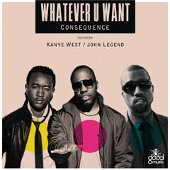 Whatever U Want (Main) [feat. John Legend & Kanye West]