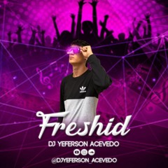 FRESHID MIXED BY:YERFERSON ACEVEDO