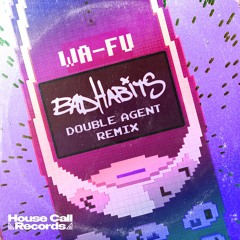 WA-FU - Bad Habits (Double Agent Remix) [FREE DL]