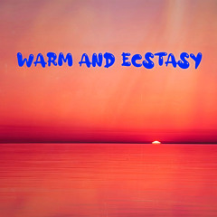 Warm And Ecstasy