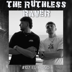 #107 - El Hono - The Ruthless Raver