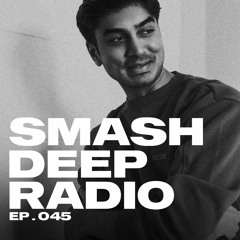 Aaryan Gala presents Smash Deep Radio ep. 045