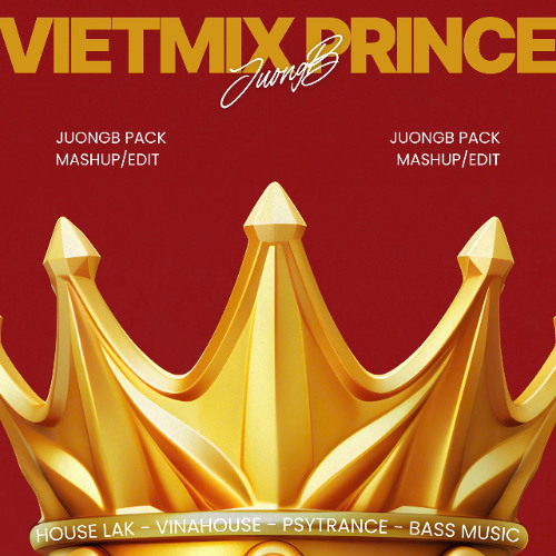 "Vietmix Prince" Pack Mashup/Edit - JuongB | ( House Lak, Vinahouse, PsyTrance, Hard Dance)