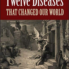 [DOWNLOAD] EPUB 💏 Twelve Diseases that Changed Our World: Diseases that Changed Our