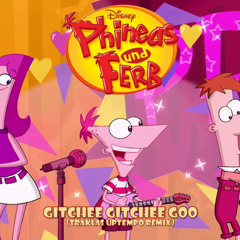 PHINEAS UND FERB - GITCHEE GITCHEE GOO (TRAKLAS UPTEMPO REMIX)
