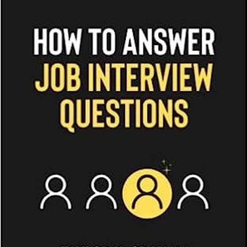 Stream Download/Pdf How To Answer Job Interview Questions The fast and