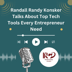 Randall Randy Konsker Talks About Top Tech Tools Every Entrepreneur Need