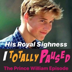 17. His Royal Sighness - The Prince William Episode