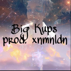 BIG KUPS XL prod (@xnmnldn) mastered by (@choicethetaurus)