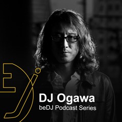 DJ Ogawa - beDJ Podcast Series