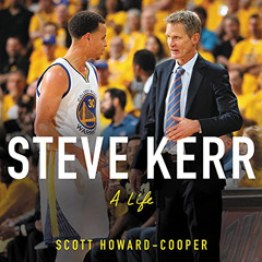 [ACCESS] EBOOK 🖌️ Steve Kerr: A Life by  Scott Howard-Cooper,Roger Wayne,HarperAudio