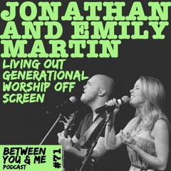 Ep 71 - Jonathan And Emily Martin: Living Out Generation Worship Off Screen