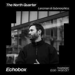 The North Quarter #9 - Submorphics w/ FD Guest Mix // Echobox Radio 16/06/22