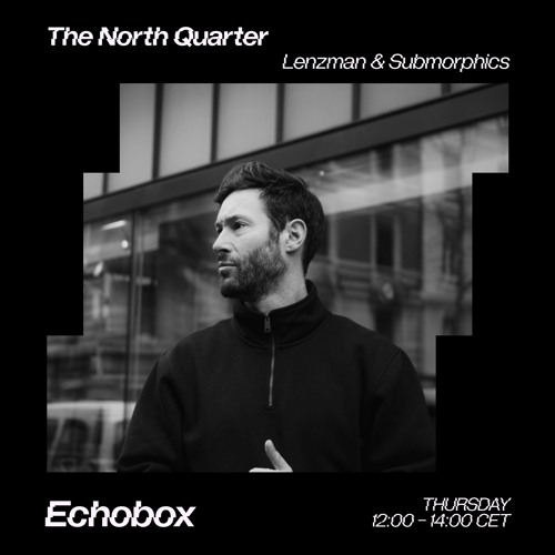 The North Quarter #9 - Submorphics w/ FD Guest Mix // Echobox Radio 16/06/22
