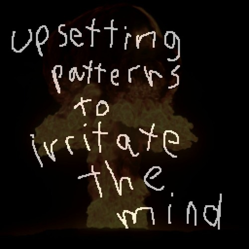 upsetting patterns to irritate the mind