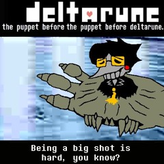 [Deltarune: the puppet before the puppet before deltarune.] Being a big shot is hard, you know?