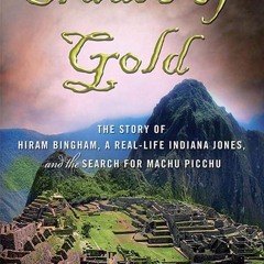 Kindle⚡online✔PDF Cradle of Gold: The Story of Hiram Bingham, a Real-Life Indiana Jones, and th