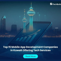 Top 15 Mobile App Development Companies in Kuwait Offering Tech Services