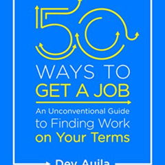 [VIEW] PDF 💔 50 Ways to Get a Job: An Unconventional Guide to Finding Work on Your T