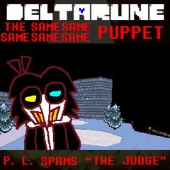 (Deltarune: The Same Same Same Same Same Puppet) - P. L. SPAMS “THE JUDGE”