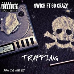 Trapping- Swich ft(Go Crazy)