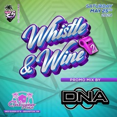 WHISTLE & WINE PROMO MIX - MAY 25 2024 (@DNASOUNDTORONTO)
