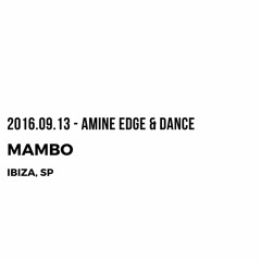 2016.09.13 - Amine Edge & DANCE @ Café Mambo, Ibiza, SP