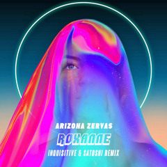 Arizona Zervas - Roxanne (Inquisitive & Satoshi Remix)
