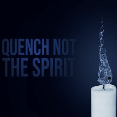 Quench Not the Spirit - Caleb Young