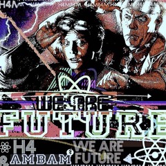 H4 & AMBAM - WE ARE FUTURE (FREE download)