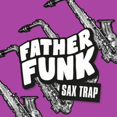 Father Funk - Sax Trap (OUT NOW!)