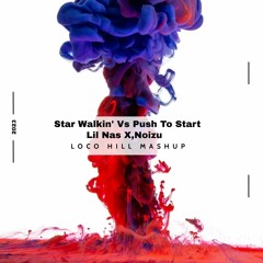 Star Walkin' Vs Push To Start - Lil Nas X,Noizu (Loco Hill Mashup)