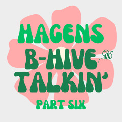 B-Hive Talkin' - Part Six