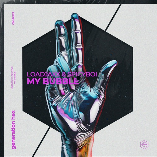 MY BUBBLE w/ Spicy Boi [GENERATION HEX]