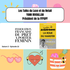 Les Talks du Luxe et du retail - Yann Rivoallan - Président de la Fédération du prêt à porter féminin