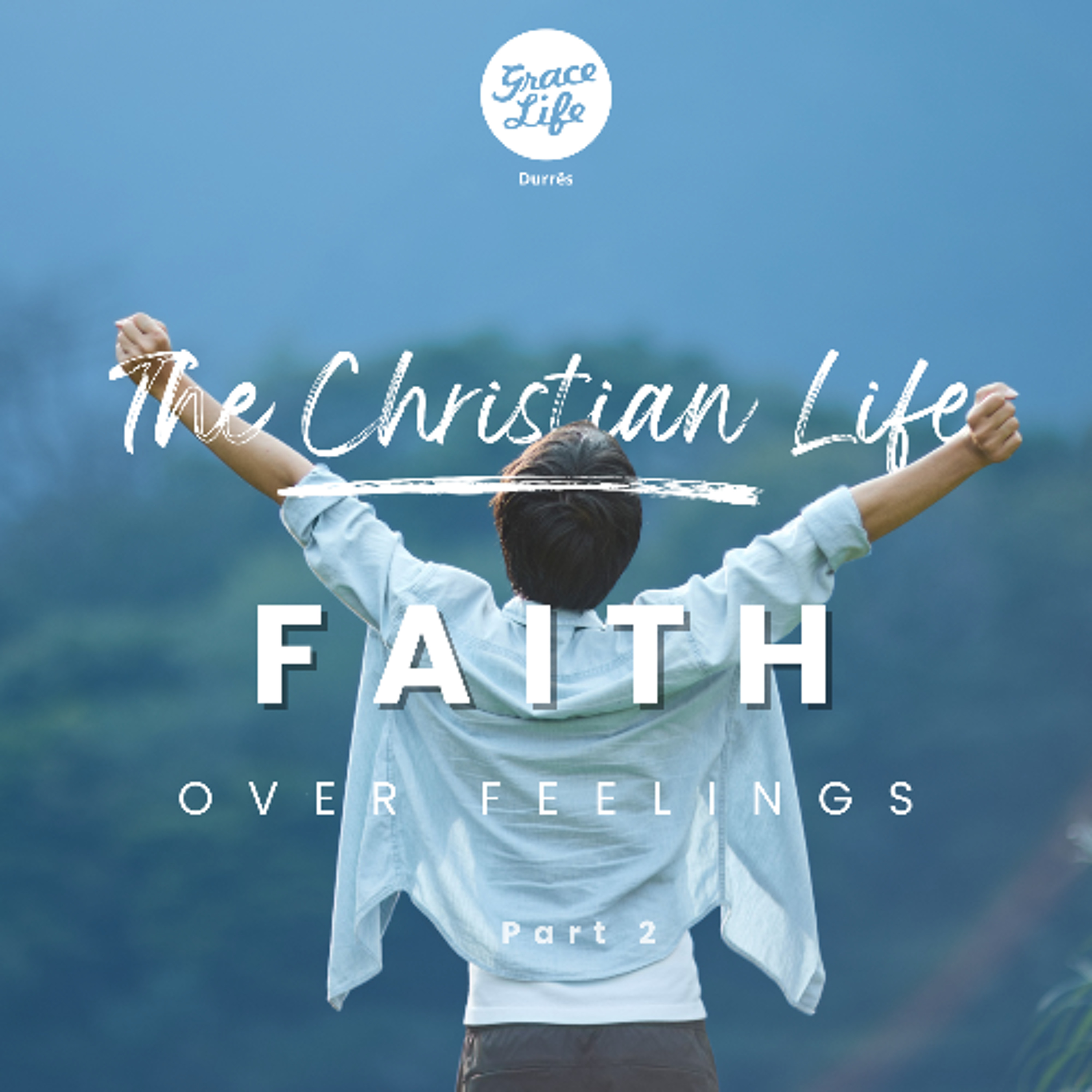 The Christian Life - Part 6 - Faith over feelings Part 2 - Claudia Kariqi(Durrës) episode artwork