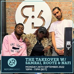 The Takeover (Samrai, Rootz & Nafi on Reform Radio 26th September 2022)