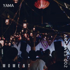 Moment Archives 002 | YAMA