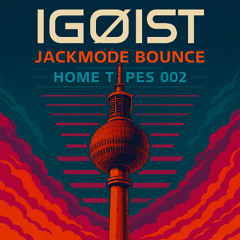 IGØIST | Jackmode Bounce | Home Tapes 002