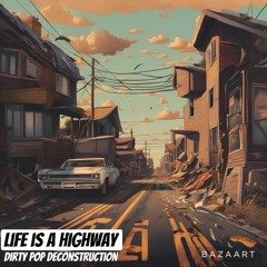 Life Is A Highway (Dirty Pop Deconstruction)