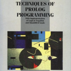 Read EPUB 💔 Techniques of Prolog Programming with Implementation of Logical Negation
