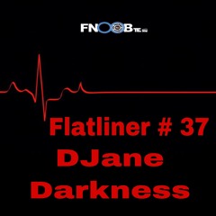 DJane Darkness  for  Flatliner # 37