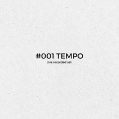 #001 TEMPO  ( live recorded set )