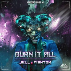 JKLL & Fishton - Burn It All (OUT NOW ON HARDCORE FRANCE)