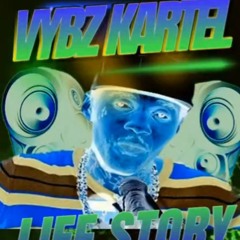 VYBZ KARTEL - LIFE STORY (FAMOUS GIRL) - 21ST MAY 2024