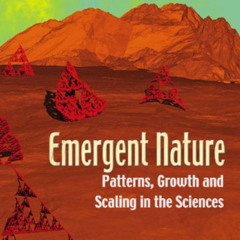 [Access] PDF √ Emergent Nature: Patterns, Growth and Scaling in the Sciences by  Miro