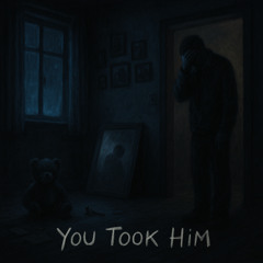 YOU TOOK HIM