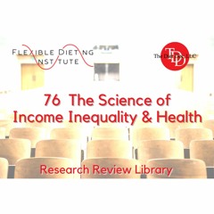 FLEXIBLE DIETING INSTITUTE Research Reviews - 76: The Science Of Income Inequality & Health