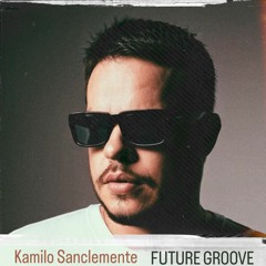 Kamilo Sanclemente Future Groove Dj Mx