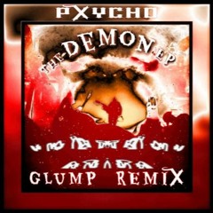 Pxych0 - Demon (GLUMP REMIX)